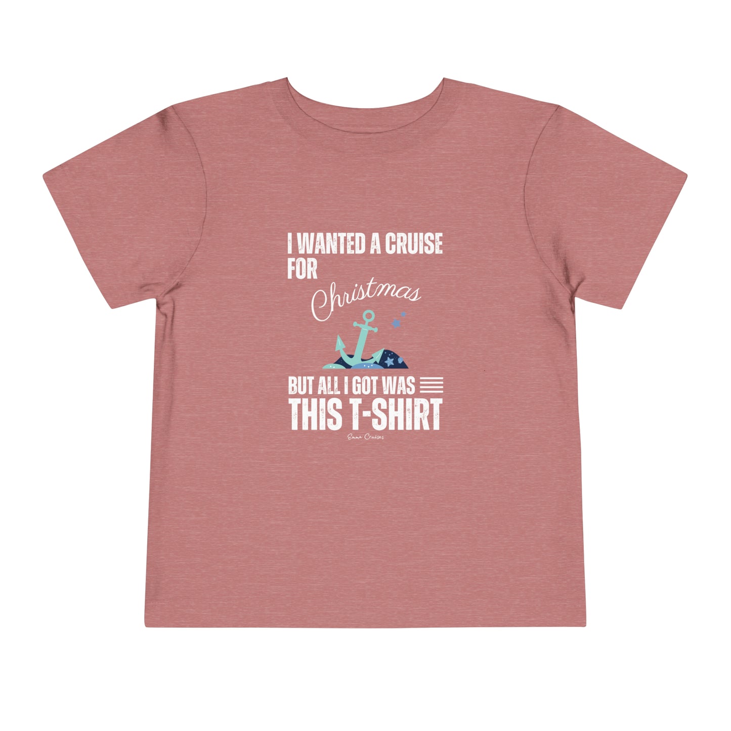 I Wanted a Cruise for Christmas - Toddler UNISEX T-Shirt