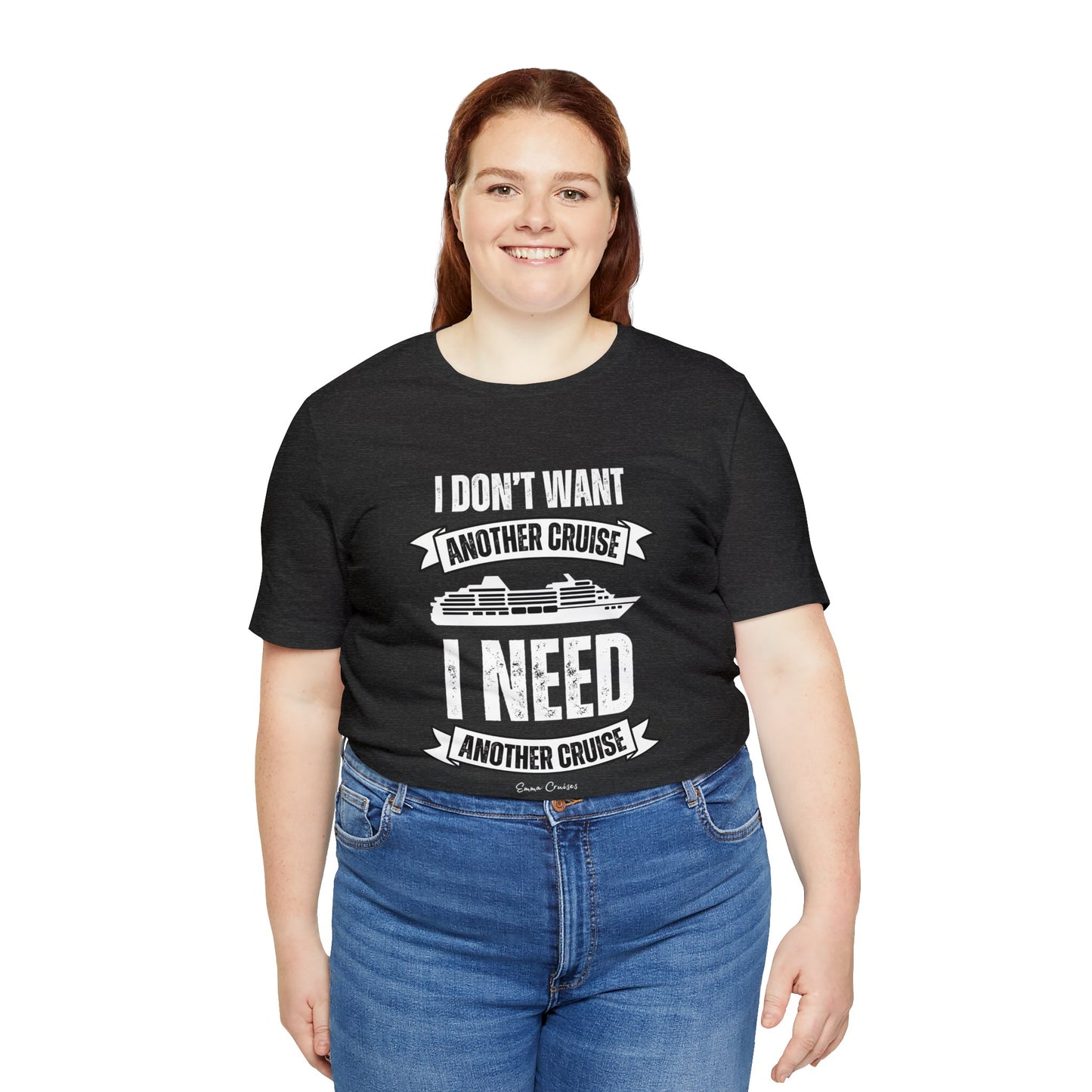 I Don't Want Another Cruise - UNISEX T-Shirt