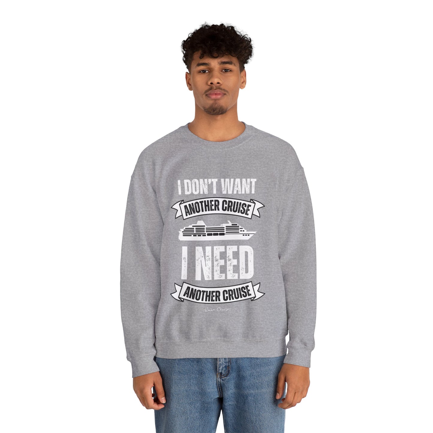 I Don't Want Another Cruise - UNISEX Crewneck Sweatshirt