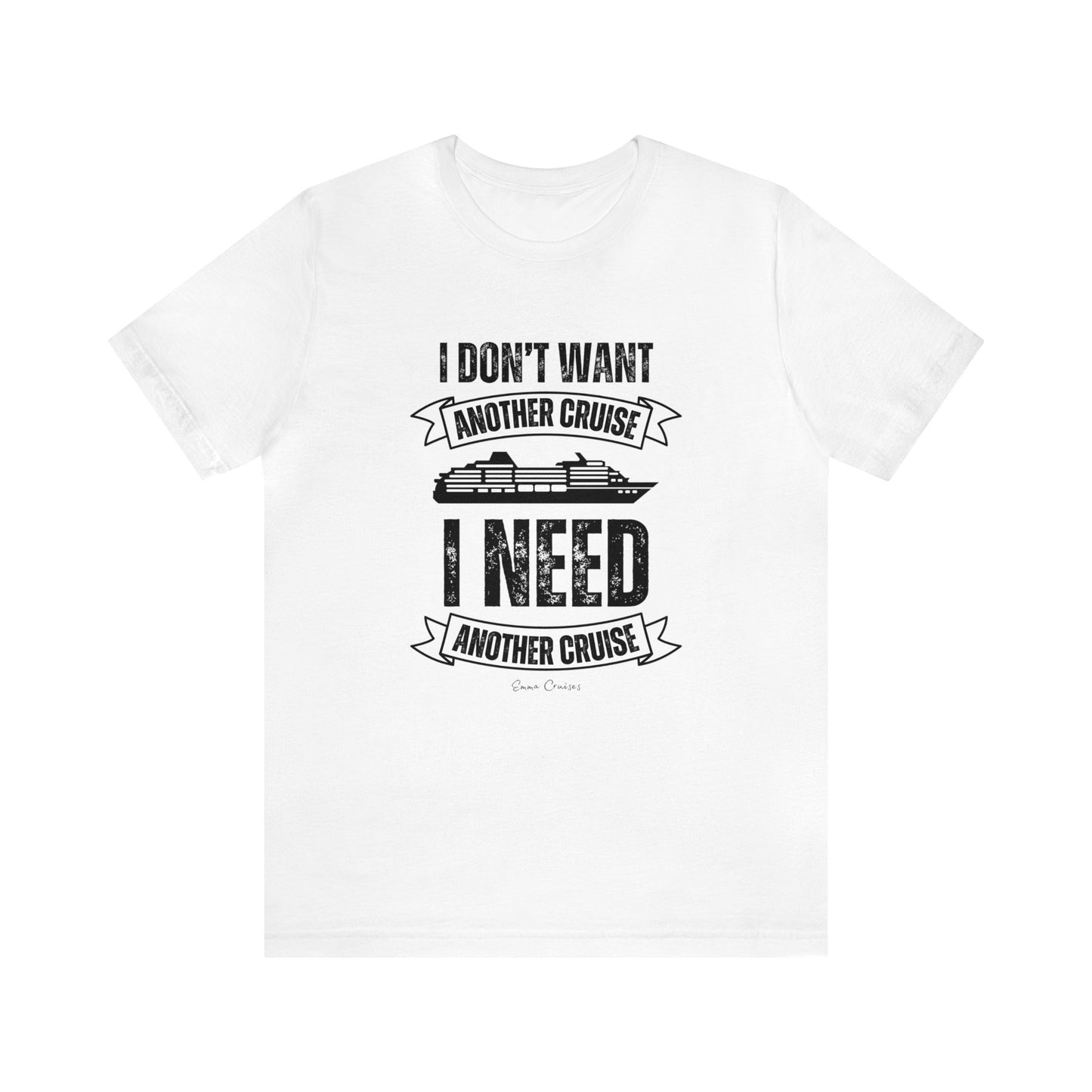 I Don't Want Another Cruise - UNISEX T-Shirt