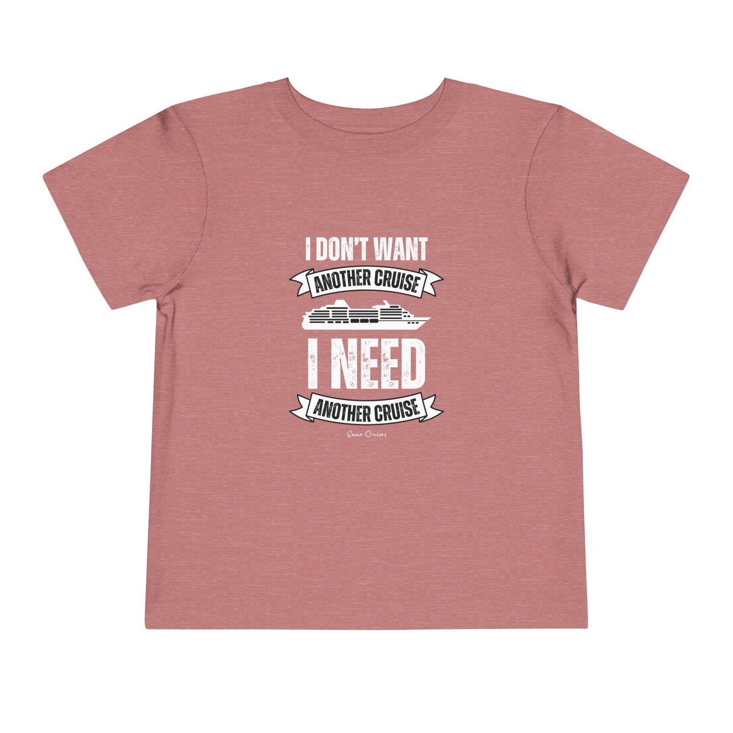 I Don't Want Another Cruise - Toddler UNISEX T-Shirt