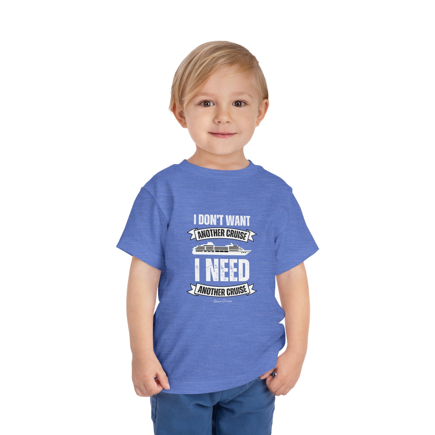 I Don't Want Another Cruise - Toddler UNISEX T-Shirt