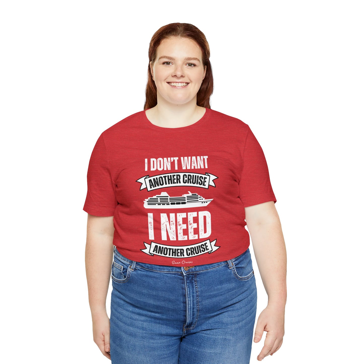 I Don't Want Another Cruise - UNISEX T-Shirt