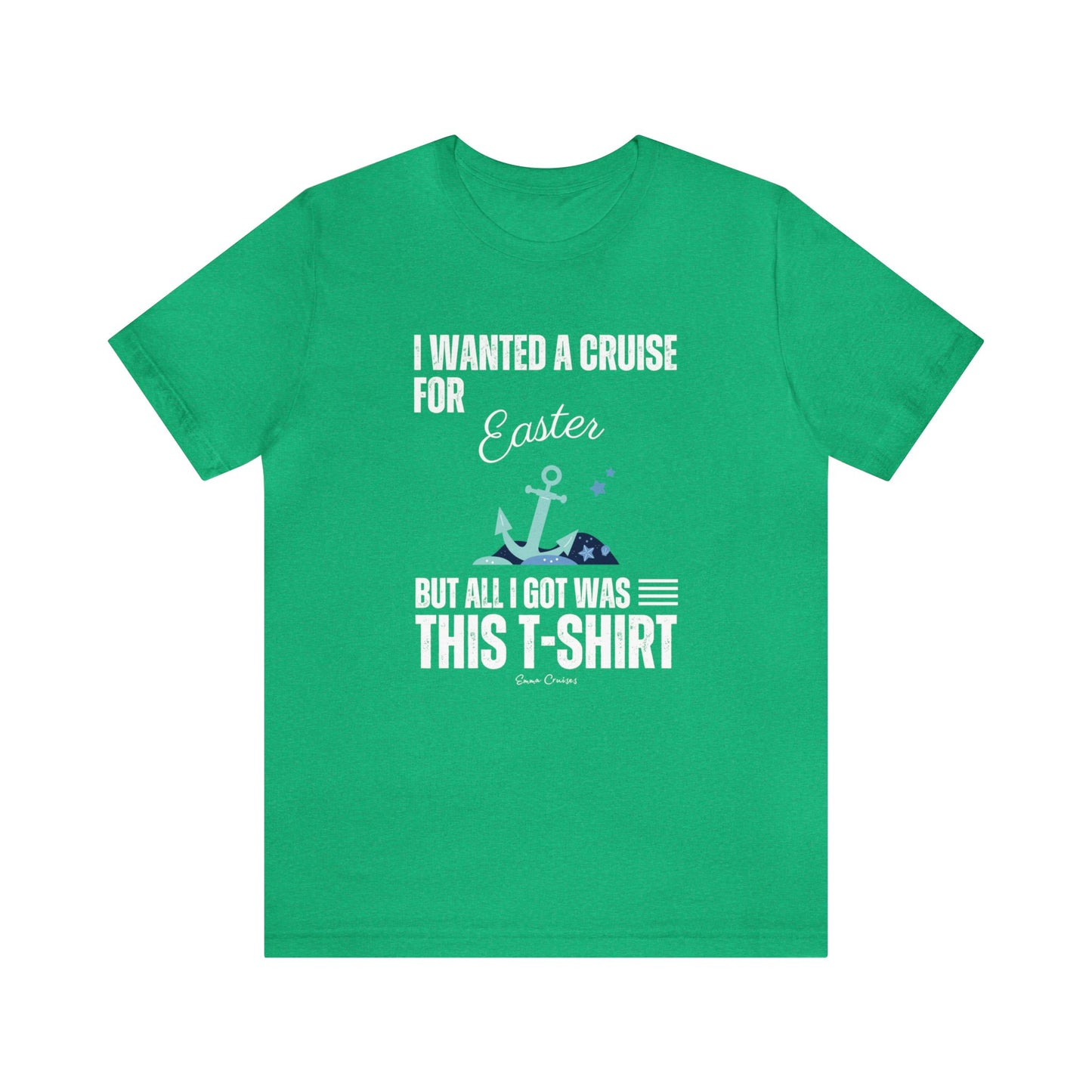 I Wanted a Cruise for Easter - UNISEX T-Shirt