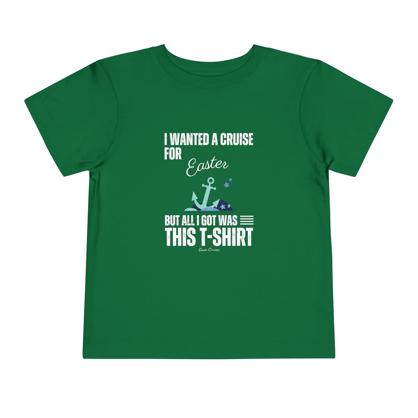 I Wanted a Cruise for Easter - Toddler UNISEX T-Shirt