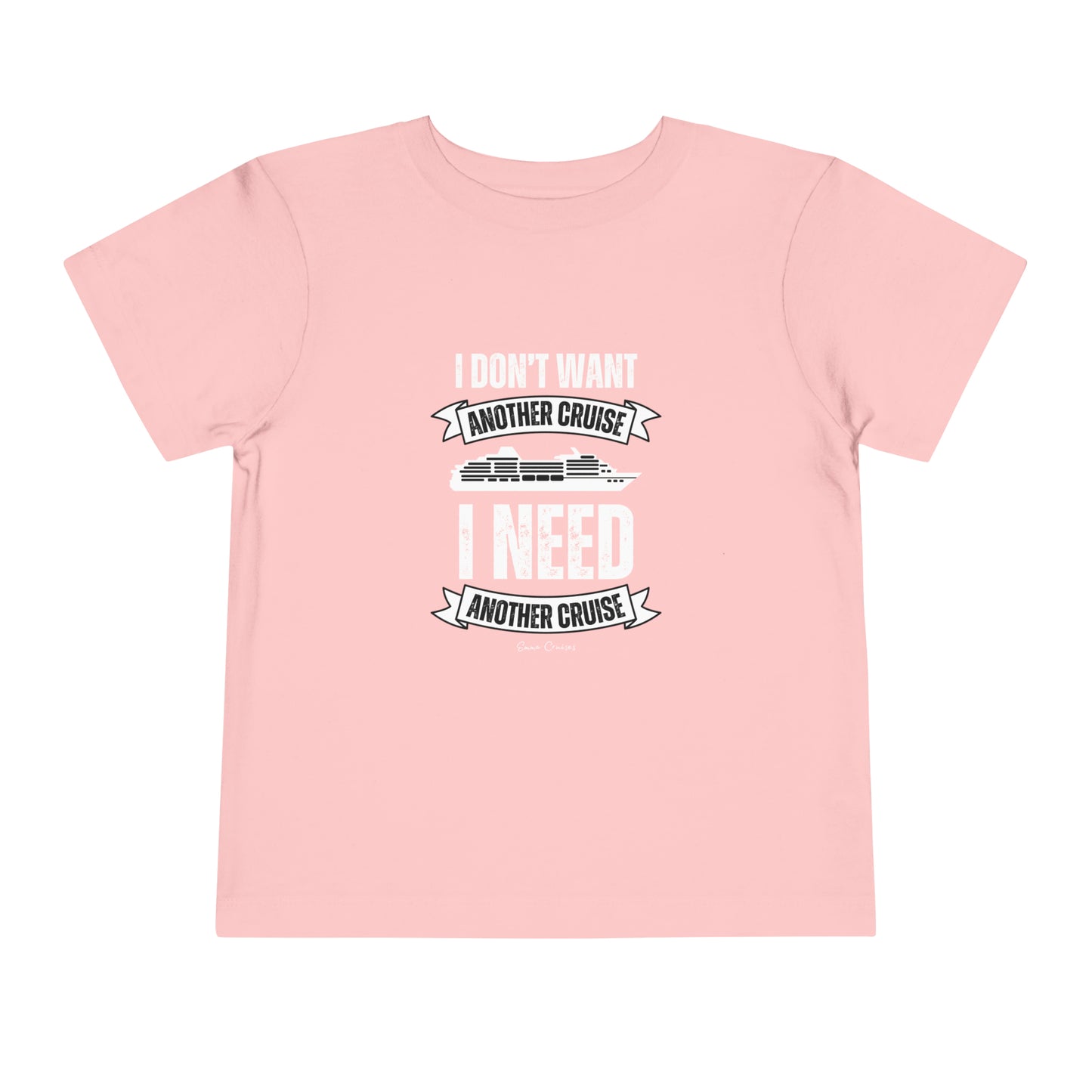 I Don't Want Another Cruise - Toddler UNISEX T-Shirt