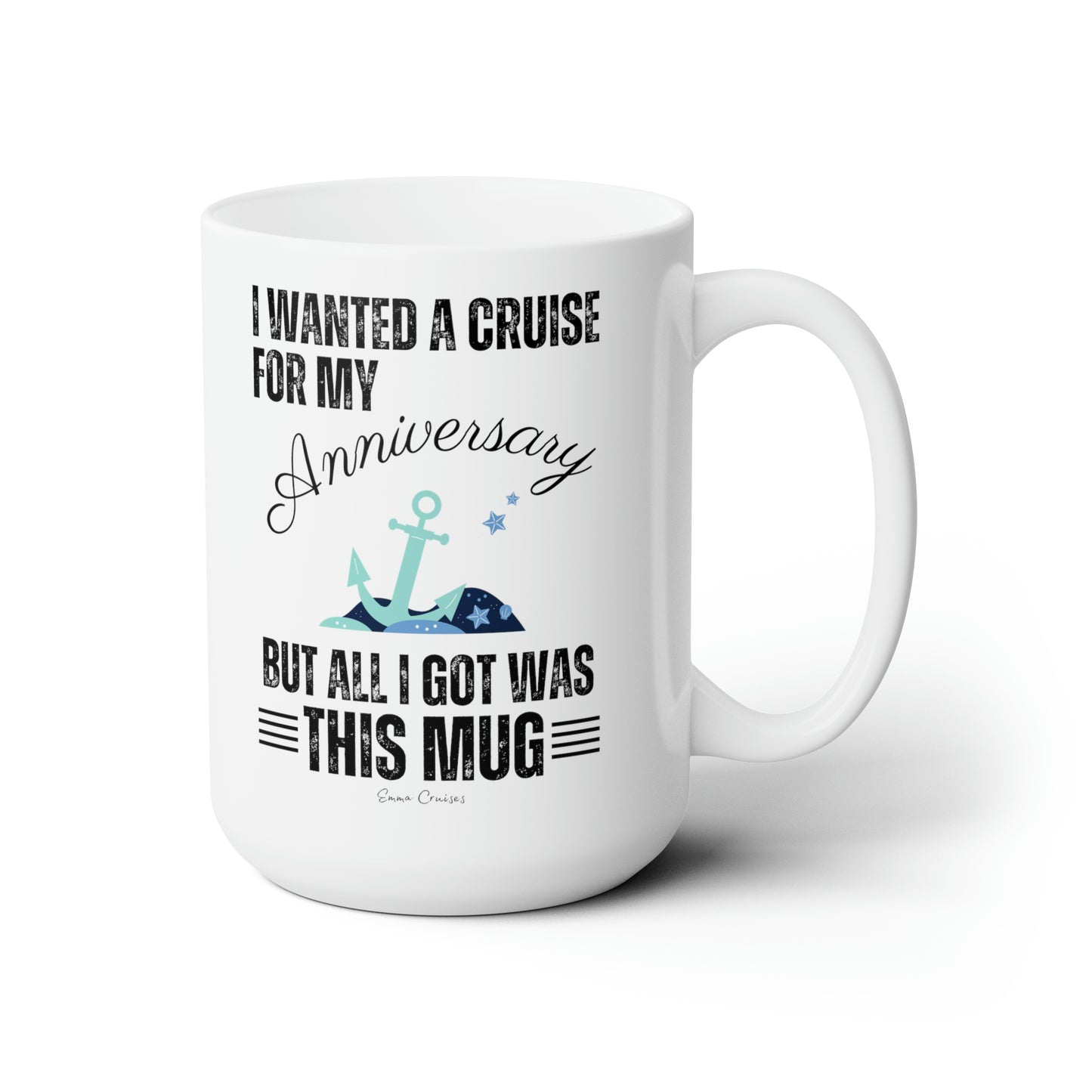 I Wanted a Cruise for My Anniversary - Ceramic Mug