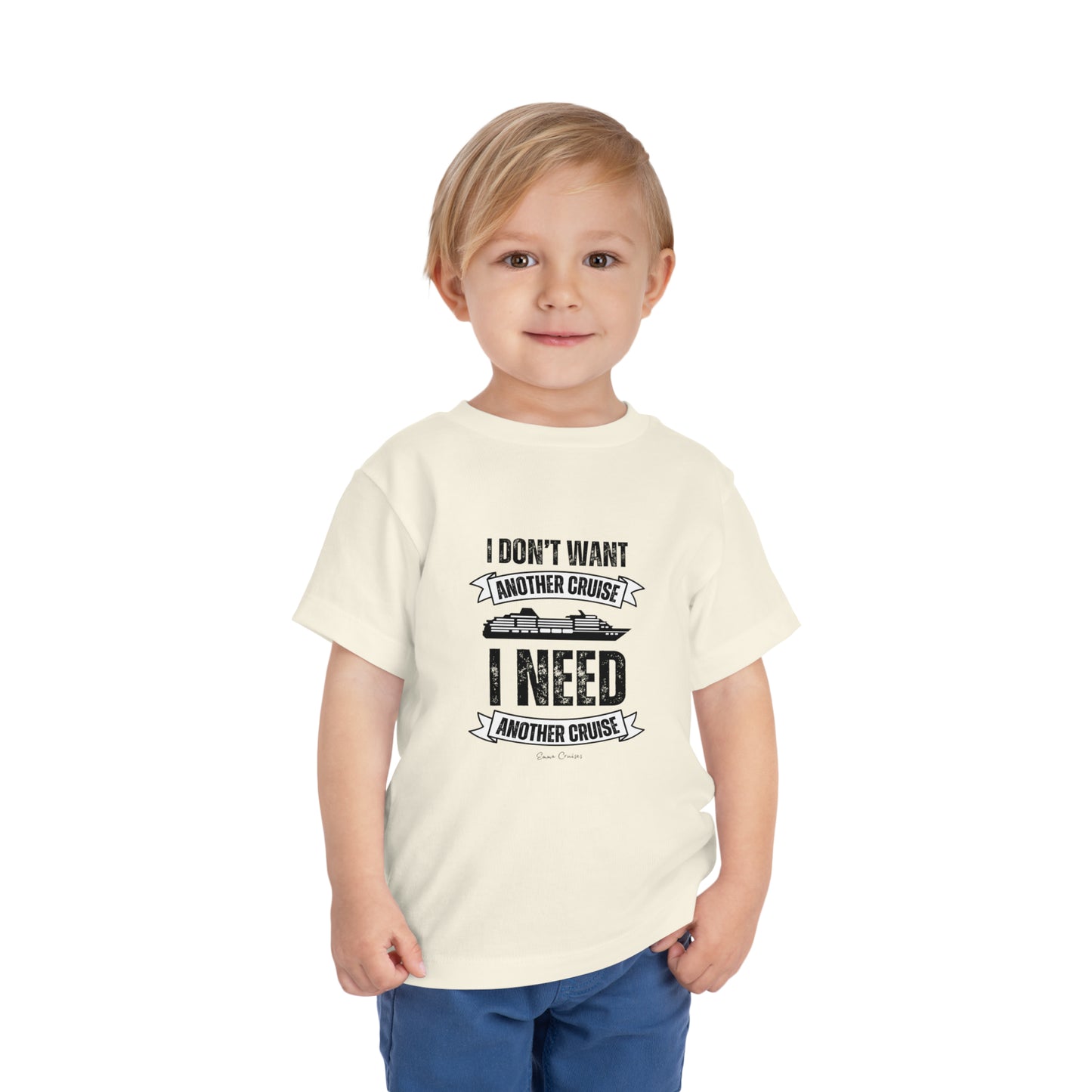 I Don't Want Another Cruise - Toddler UNISEX T-Shirt