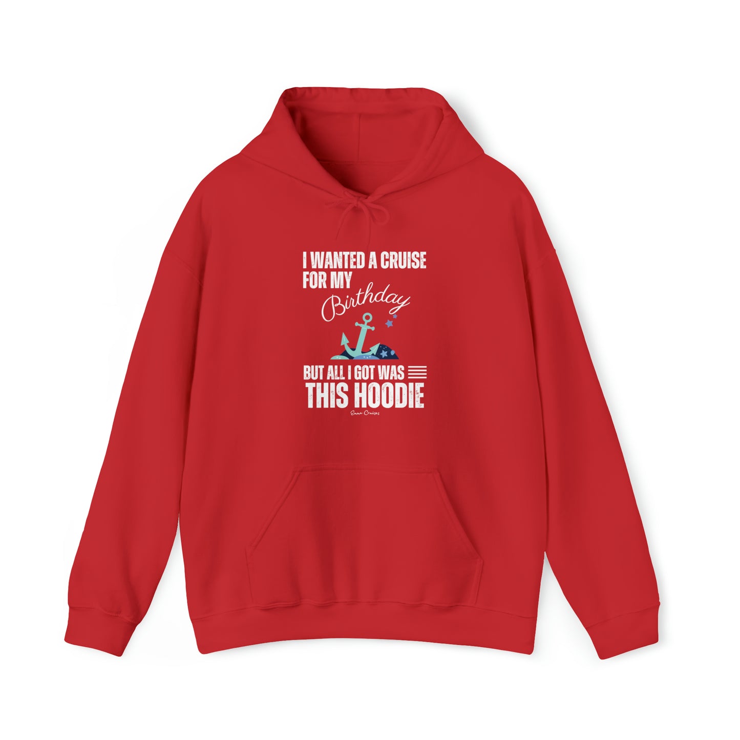 I Wanted a Cruise for My Birthday - UNISEX Hoodie