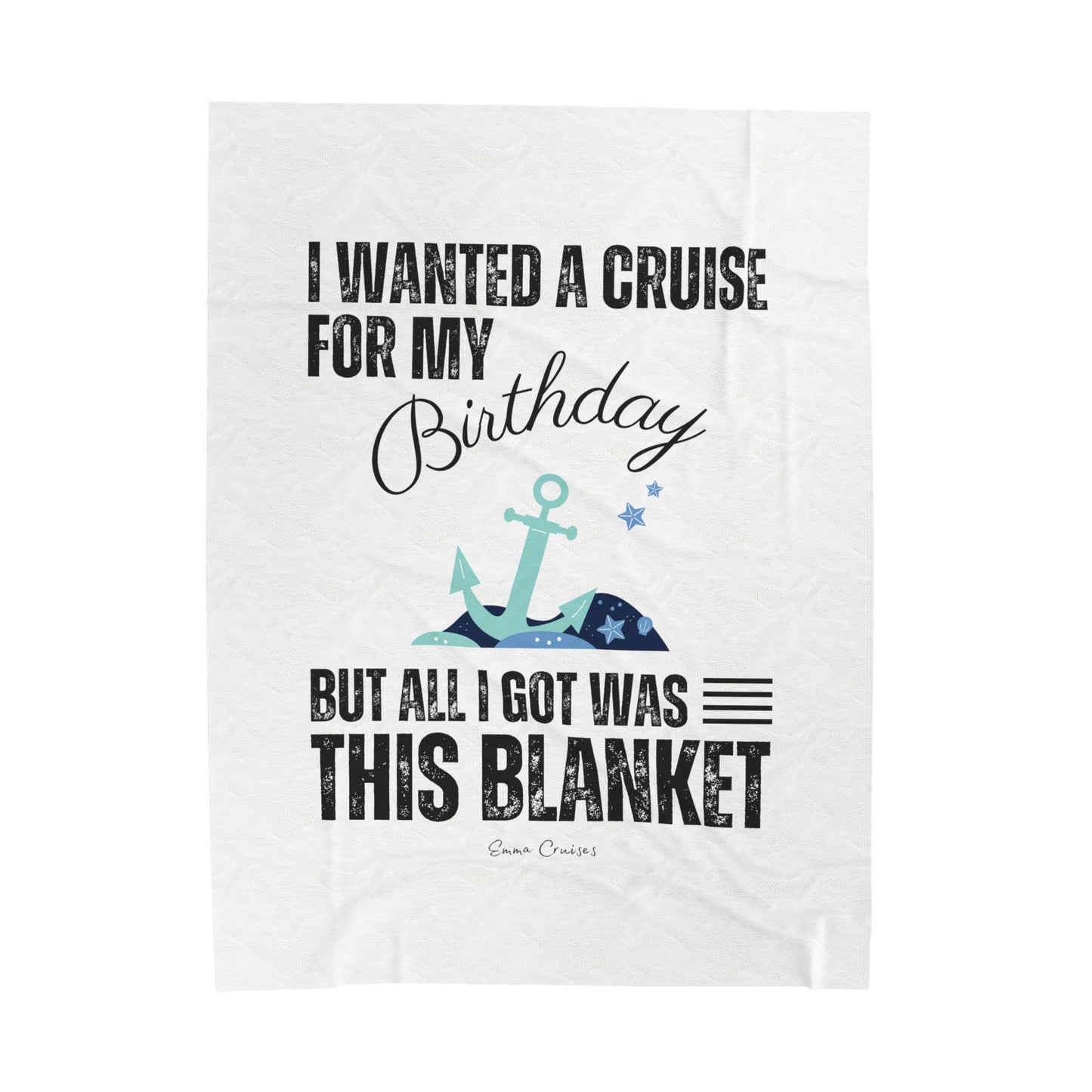 I Wanted a Cruise for My Birthday - Velveteen Plush Blanket