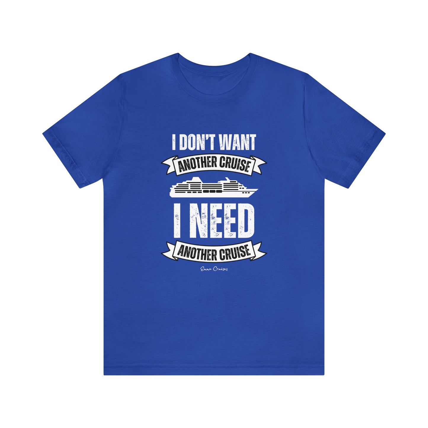 I Don't Want Another Cruise - UNISEX T-Shirt