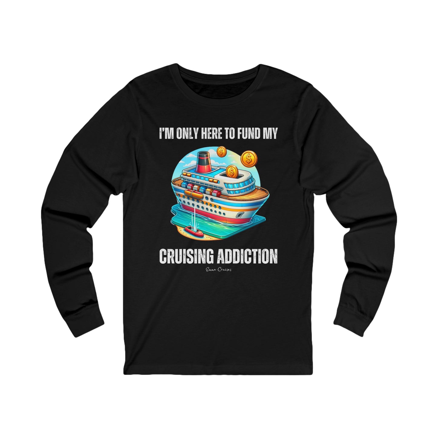 I'm Only Here to Fund My Cruising Addiction - UNISEX T-Shirt