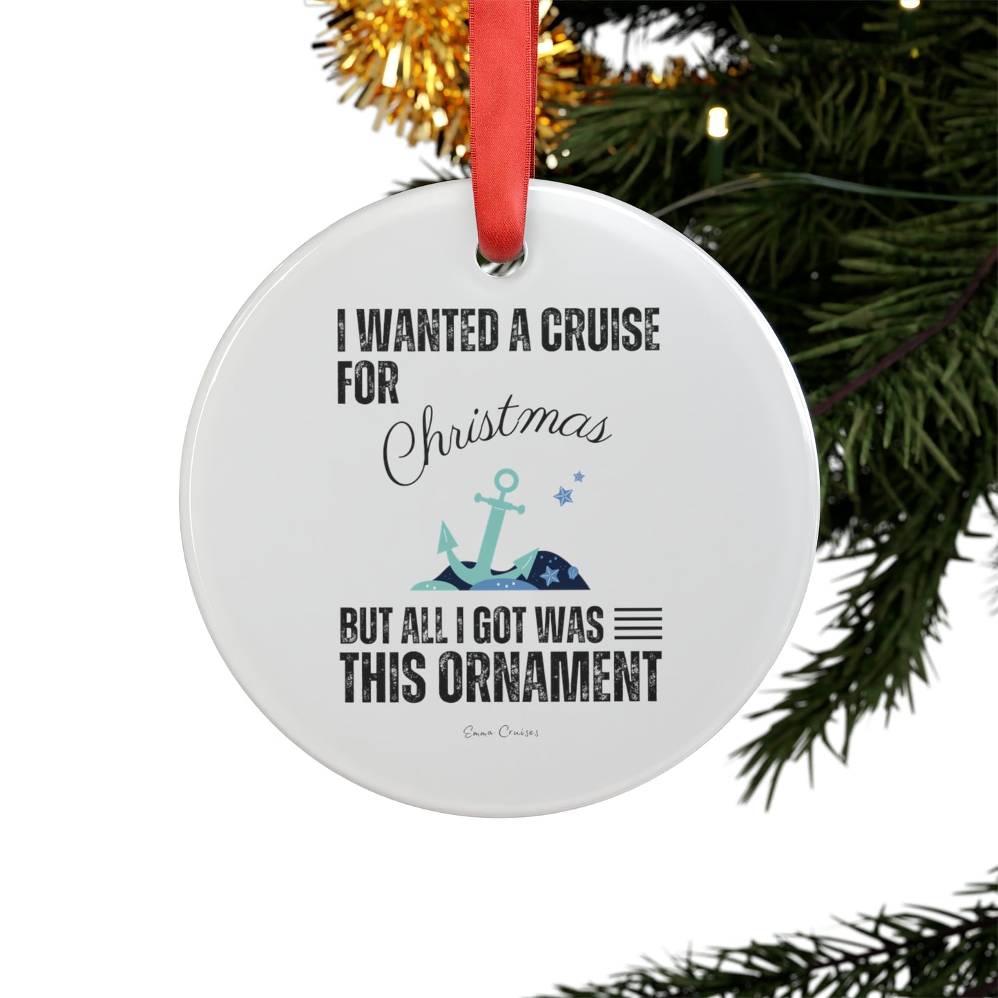 I Wanted a Cruise for Christmas - Christmas Ornament