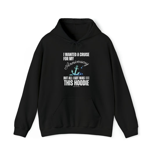 I Wanted a Cruise for My Anniversary - UNISEX Hoodie