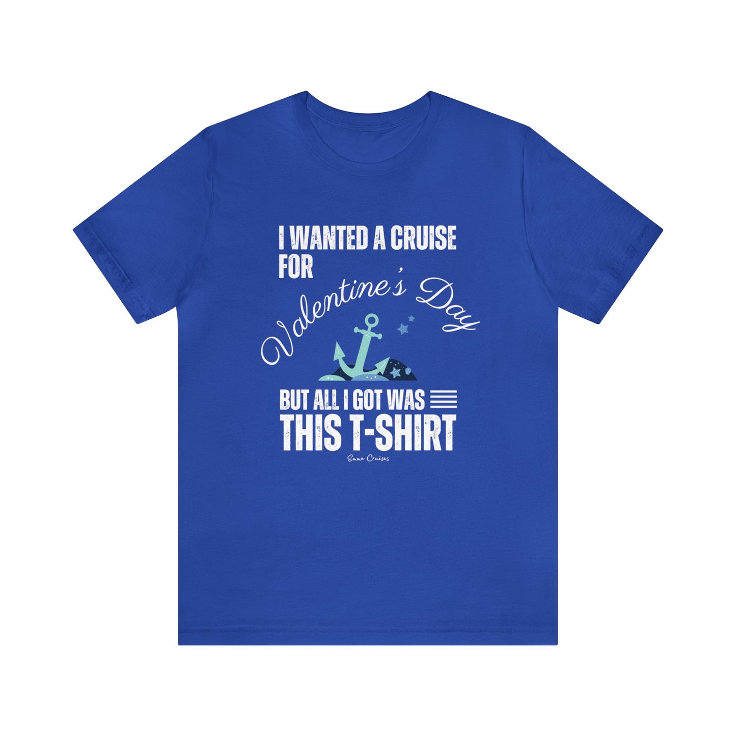 I Wanted a Cruise for Valentine's Day - UNISEX T-Shirt
