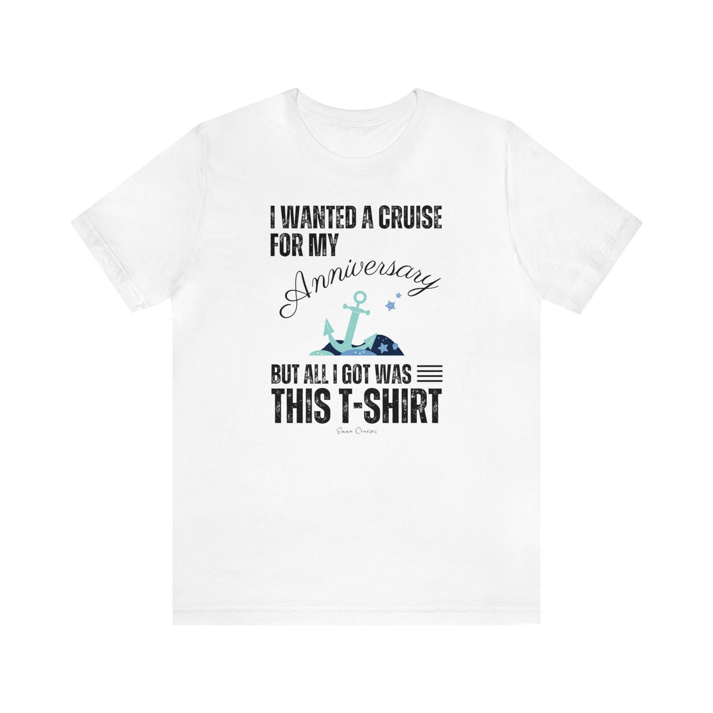 I Wanted a Cruise for My Anniversary - UNISEX T-Shirt (UK)