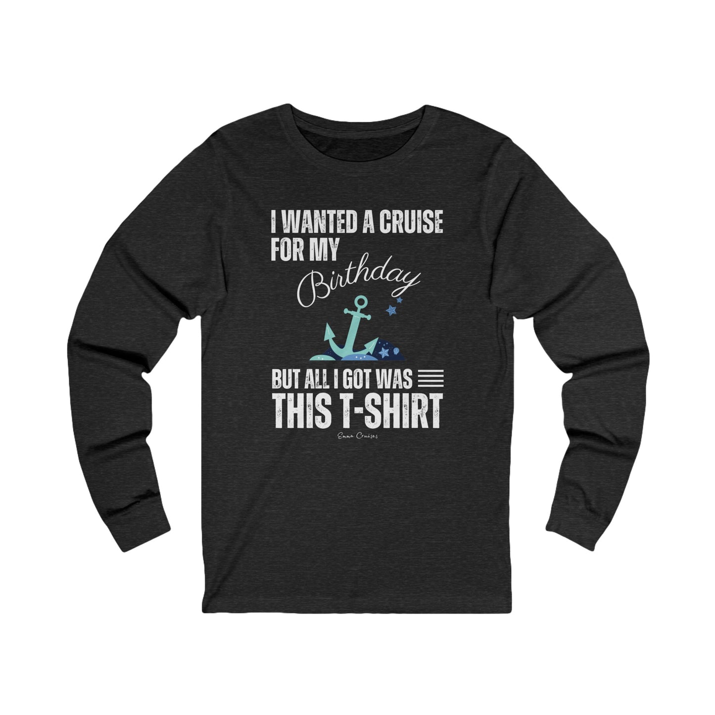 I Wanted a Cruise for My Birthday - UNISEX T-Shirt