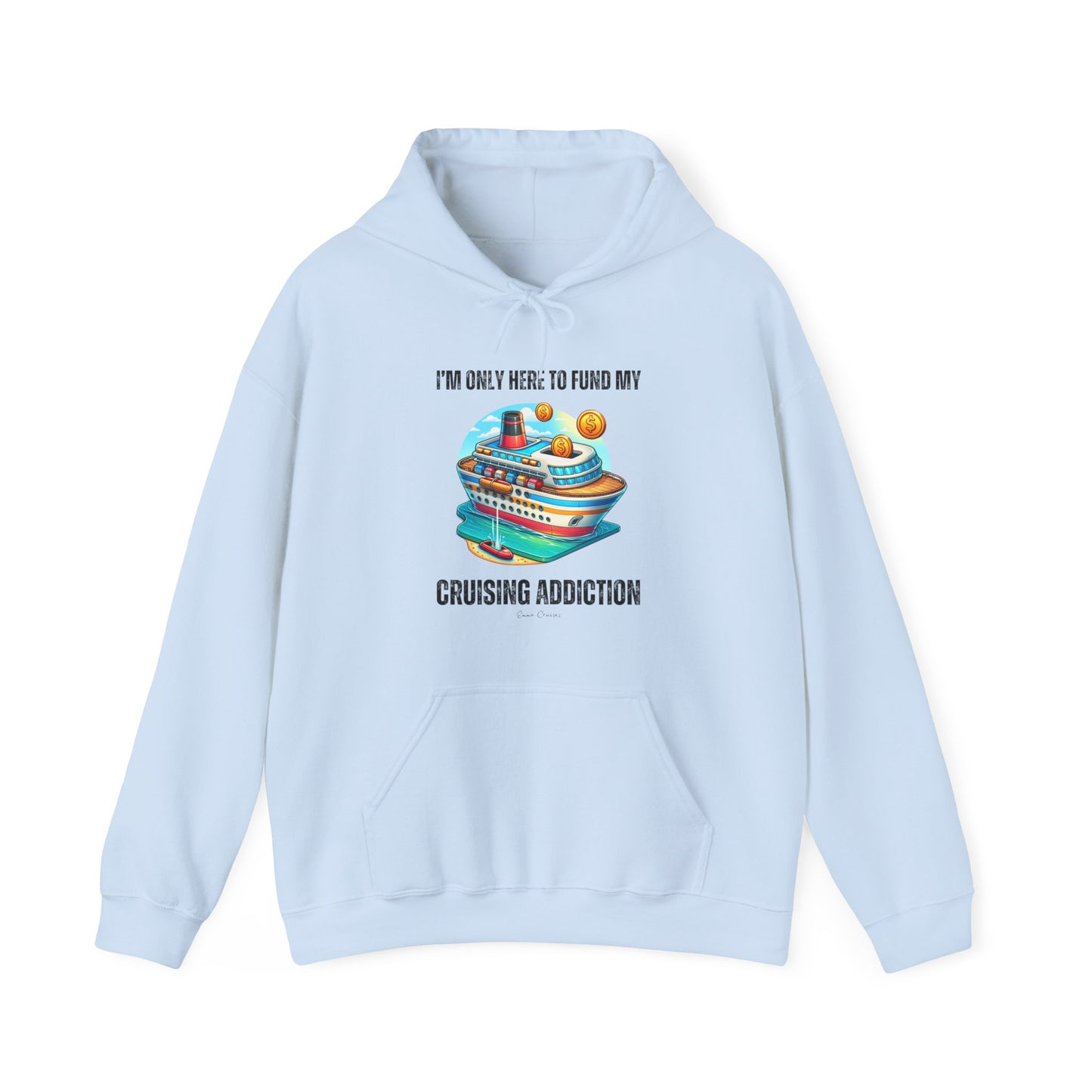 I'm Only Here to Fund My Cruising Addiction - UNISEX Hoodie (UK)