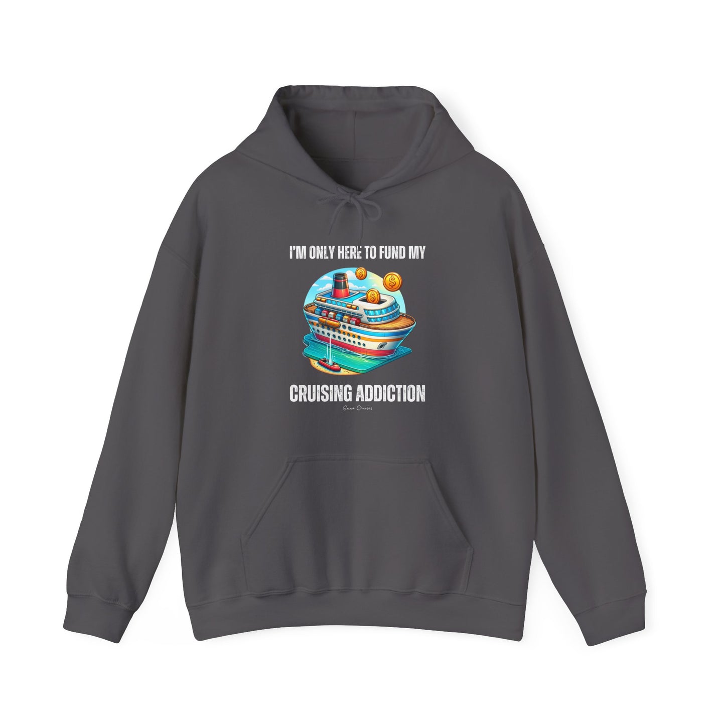 I'm Only Here to Fund My Cruising Addiction - UNISEX Hoodie (UK)