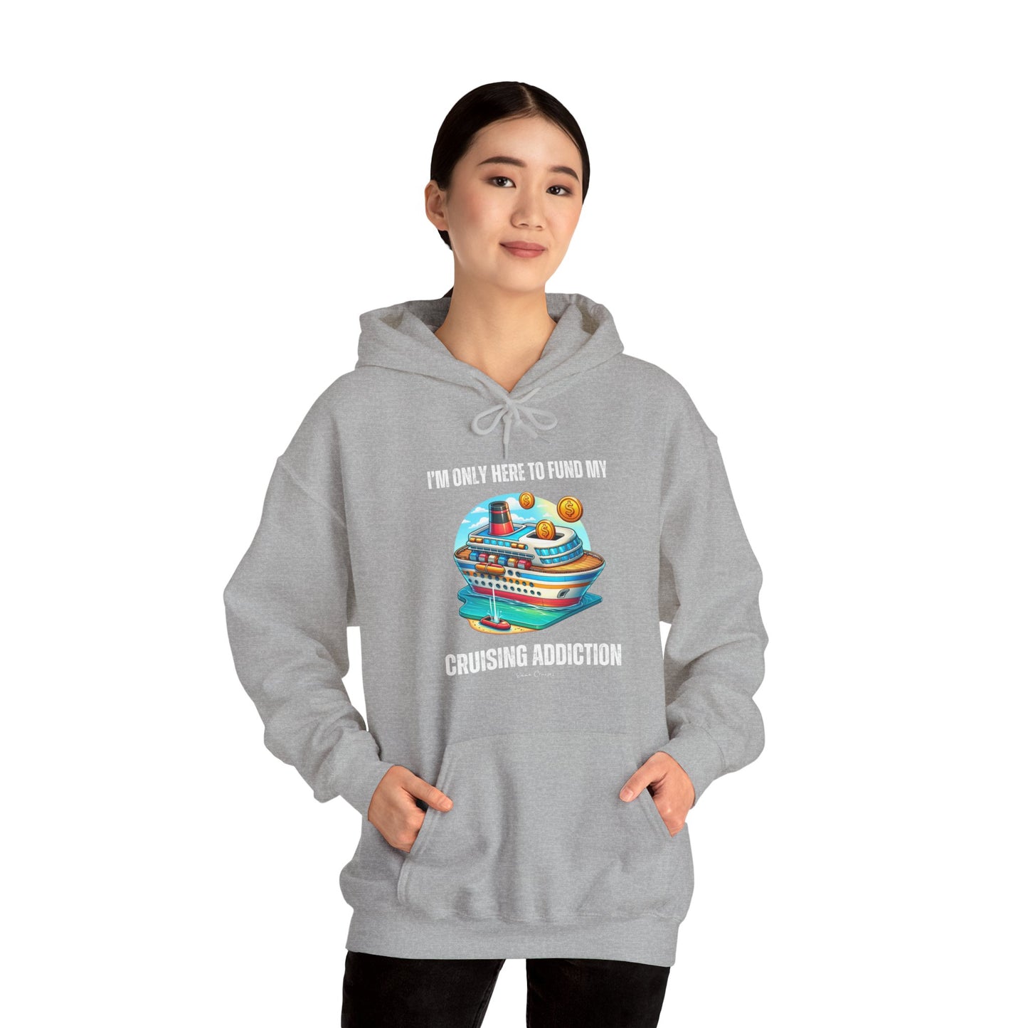 I'm Only Here to Fund My Cruising Addiction - UNISEX Hoodie