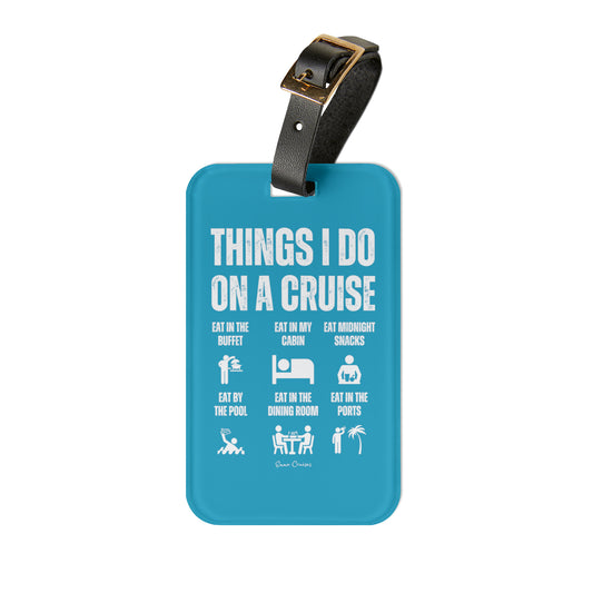 Things I Do on a Cruise - Luggage Tag