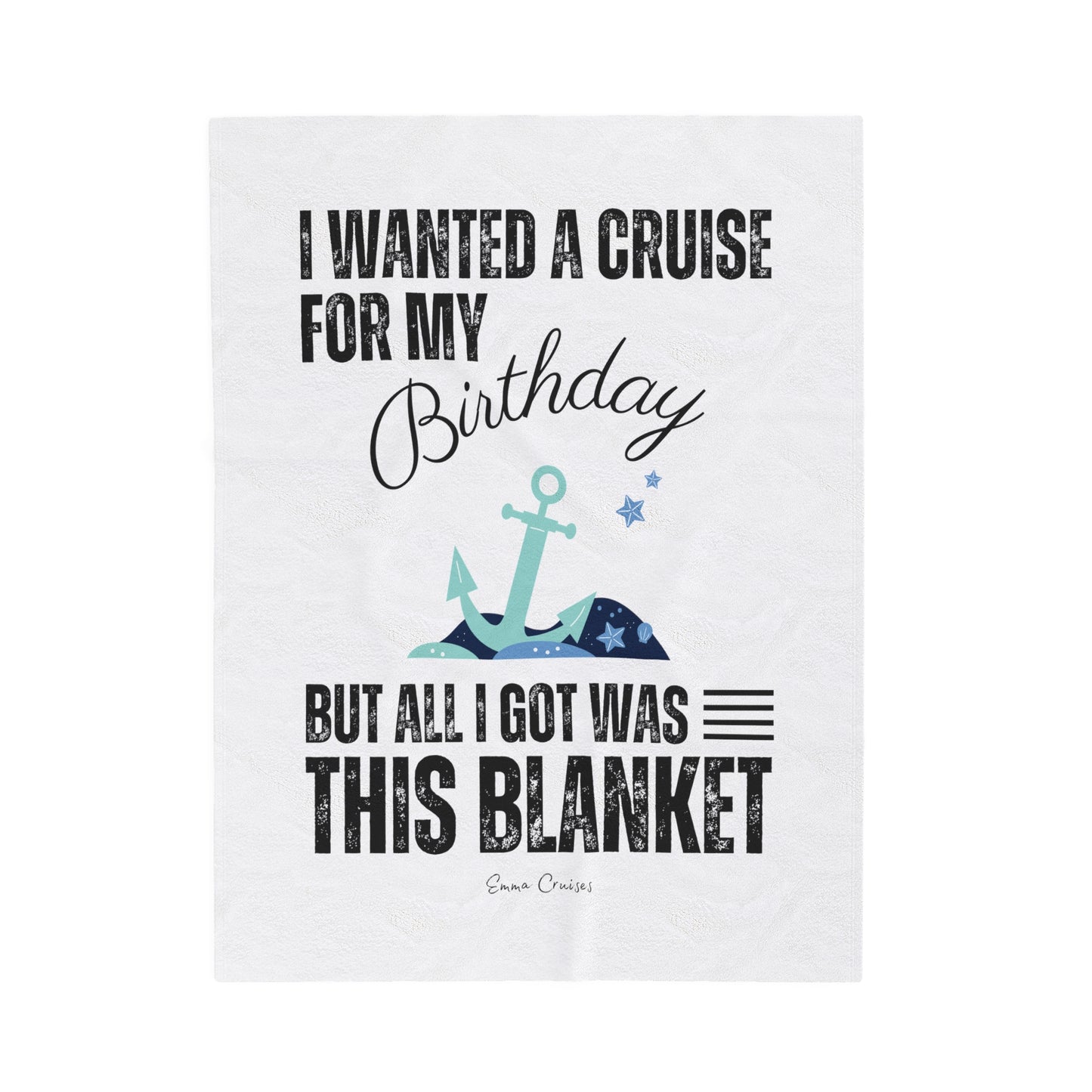I Wanted a Cruise for My Birthday - Velveteen Plush Blanket