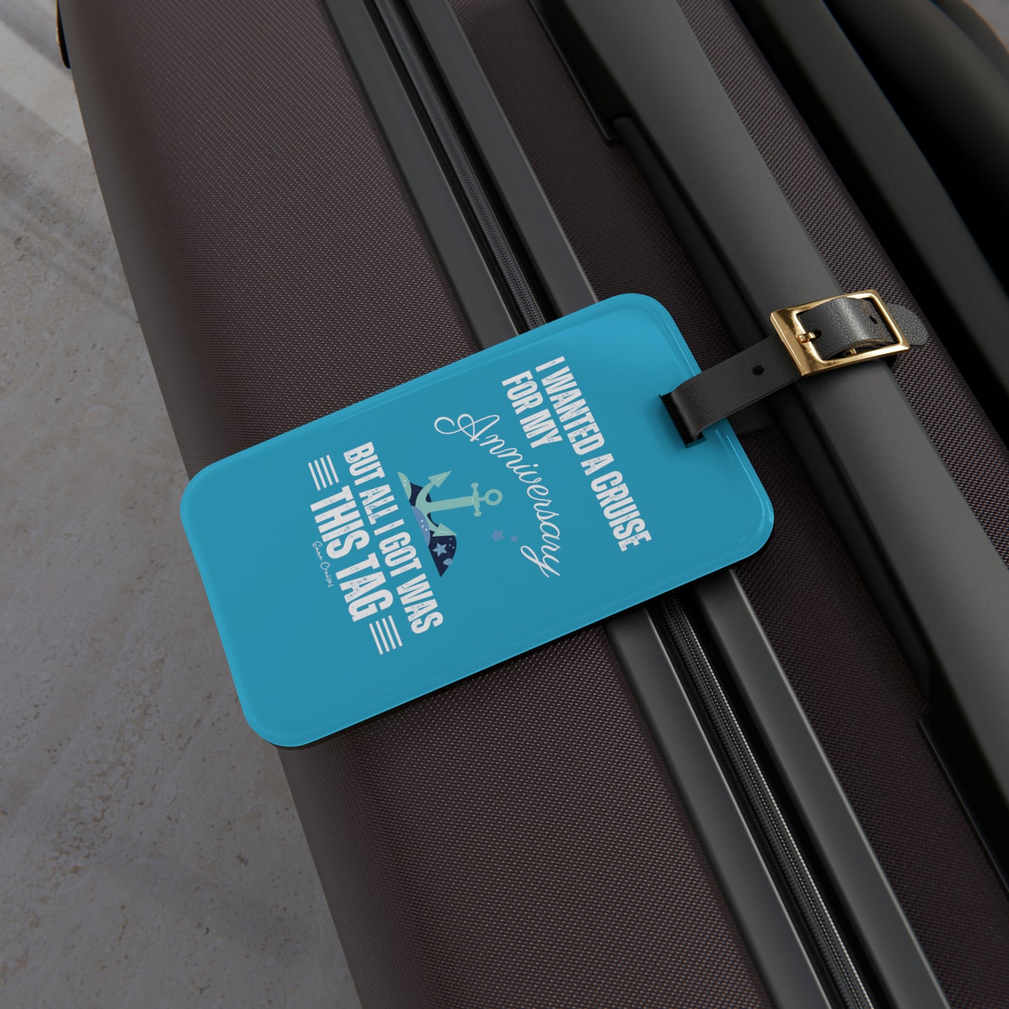 I Wanted a Cruise for My Anniversary - Luggage Tag