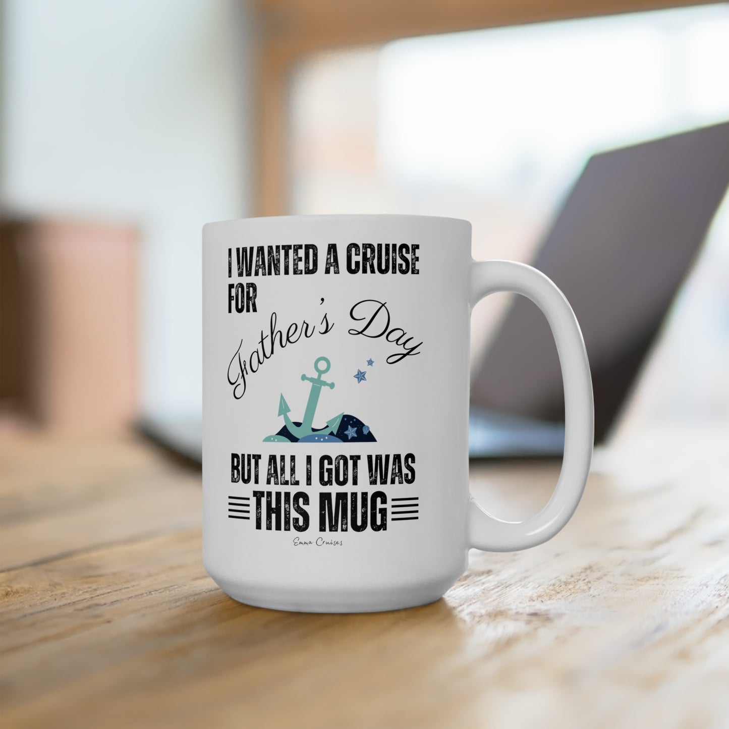I Wanted a Cruise for Father's Day - Ceramic Mug
