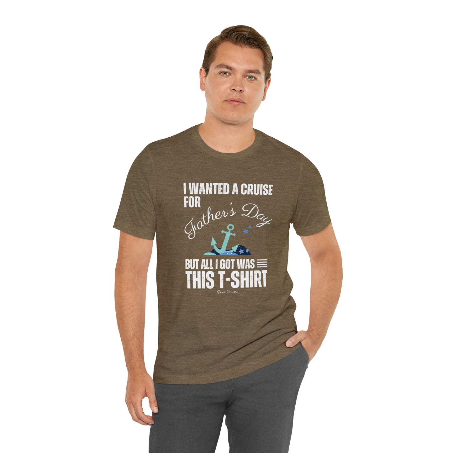 I Wanted a Cruise for Father's Day - UNISEX T-Shirt