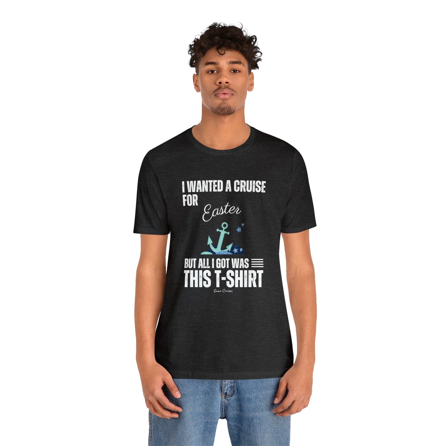 I Wanted a Cruise for Easter - UNISEX T-Shirt