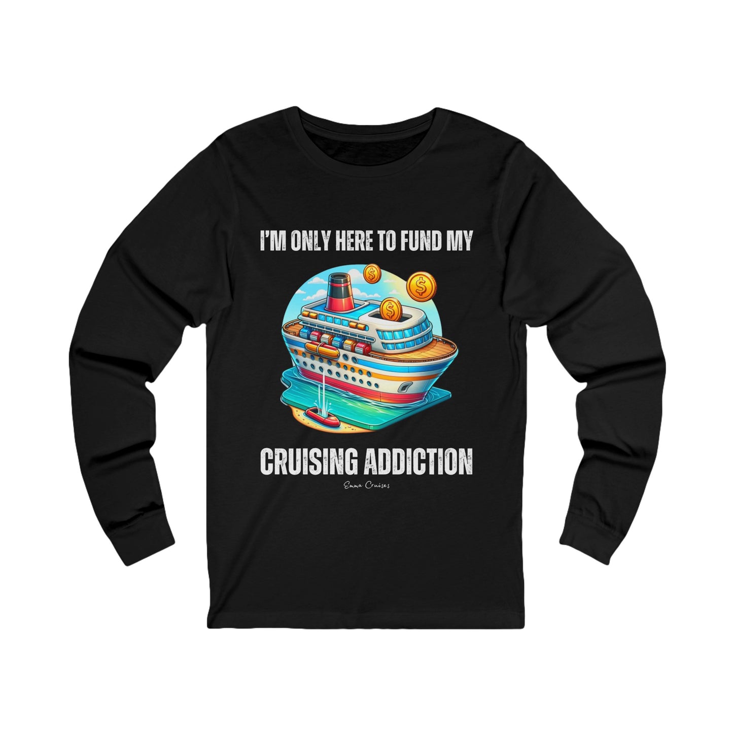 I'm Only Here to Fund My Cruising Addiction - UNISEX T-Shirt (UK)