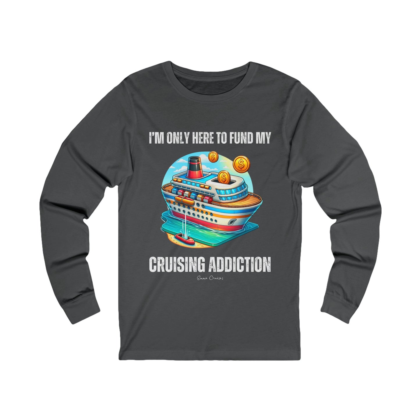 I'm Only Here to Fund My Cruising Addiction - UNISEX T-Shirt (UK)