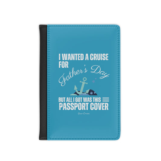 I Wanted a Cruise for Father's Day - Passport Cover