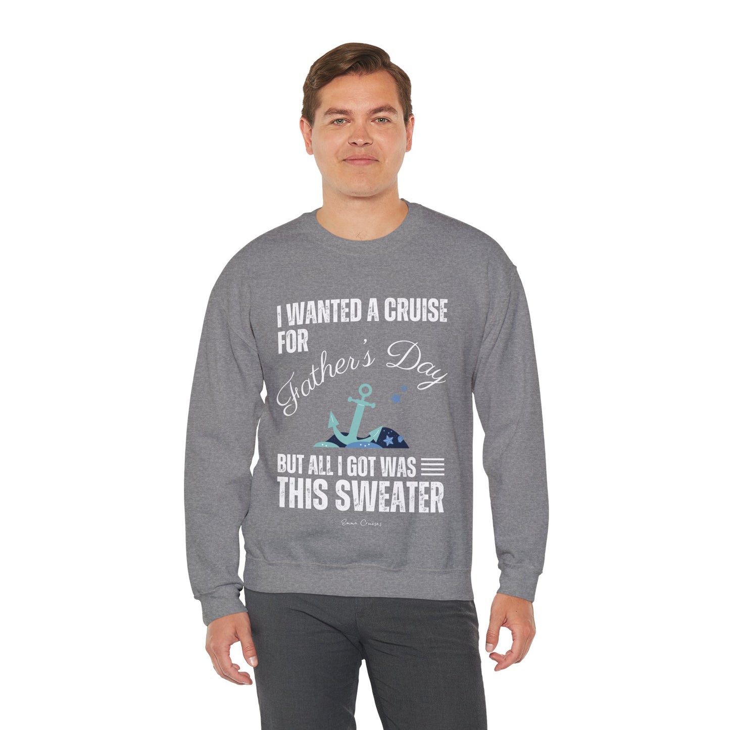 Ich wollte eine Kreuzfahrt zum Vatertag - UNISEX Crewneck Sweatshirt