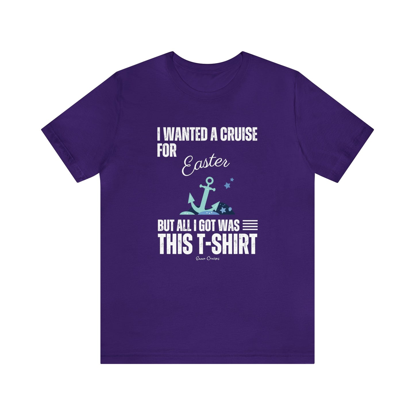 I Wanted a Cruise for Easter - UNISEX T-Shirt