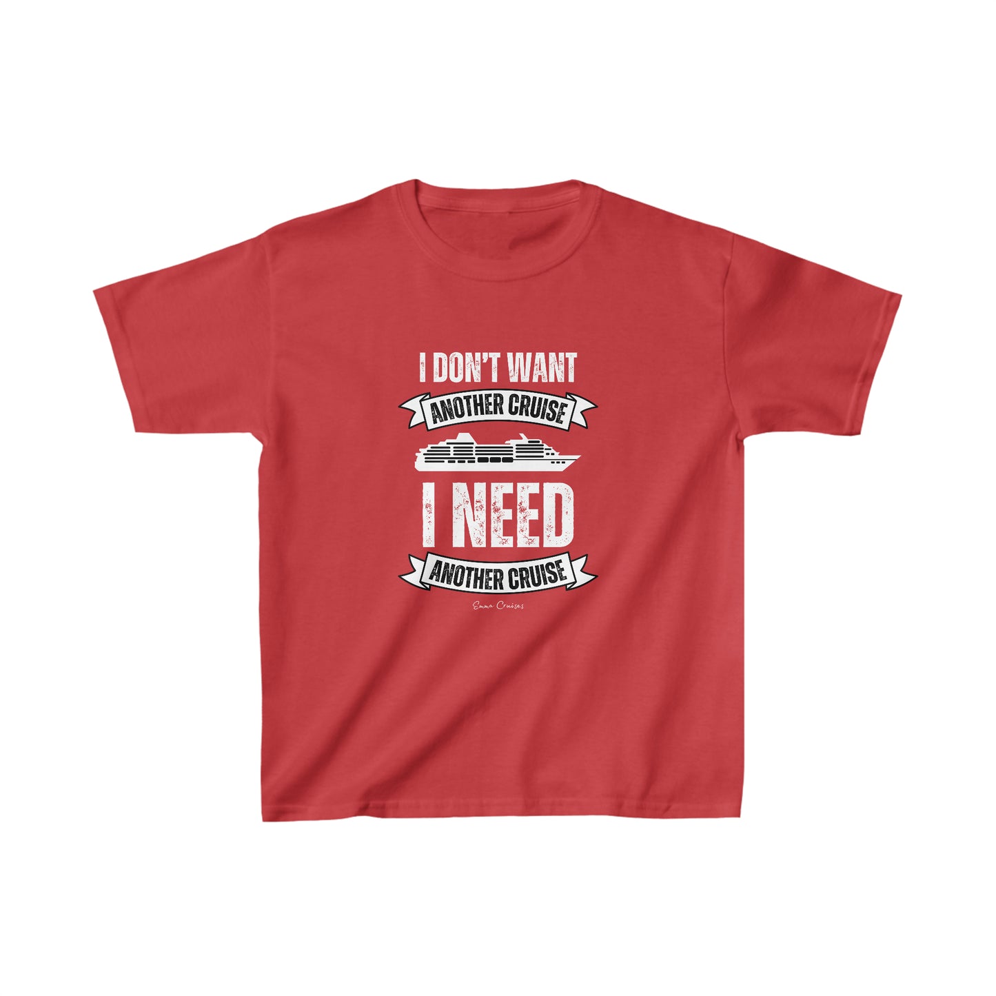 I Don't Want Another Cruise - Kids UNISEX T-Shirt