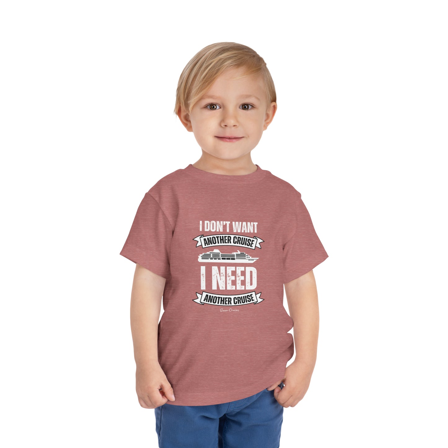I Don't Want Another Cruise - Toddler UNISEX T-Shirt