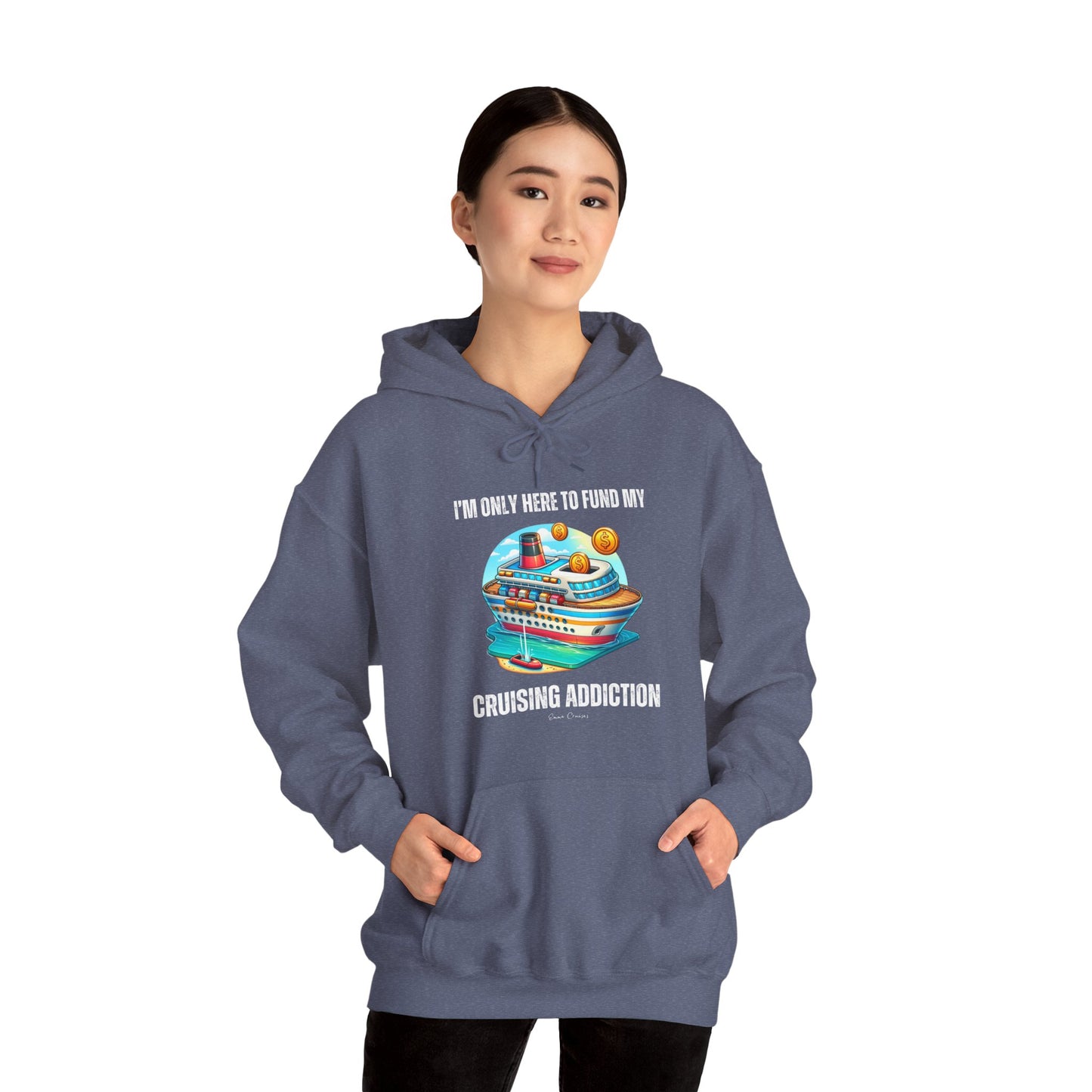 I'm Only Here to Fund My Cruising Addiction - UNISEX Hoodie