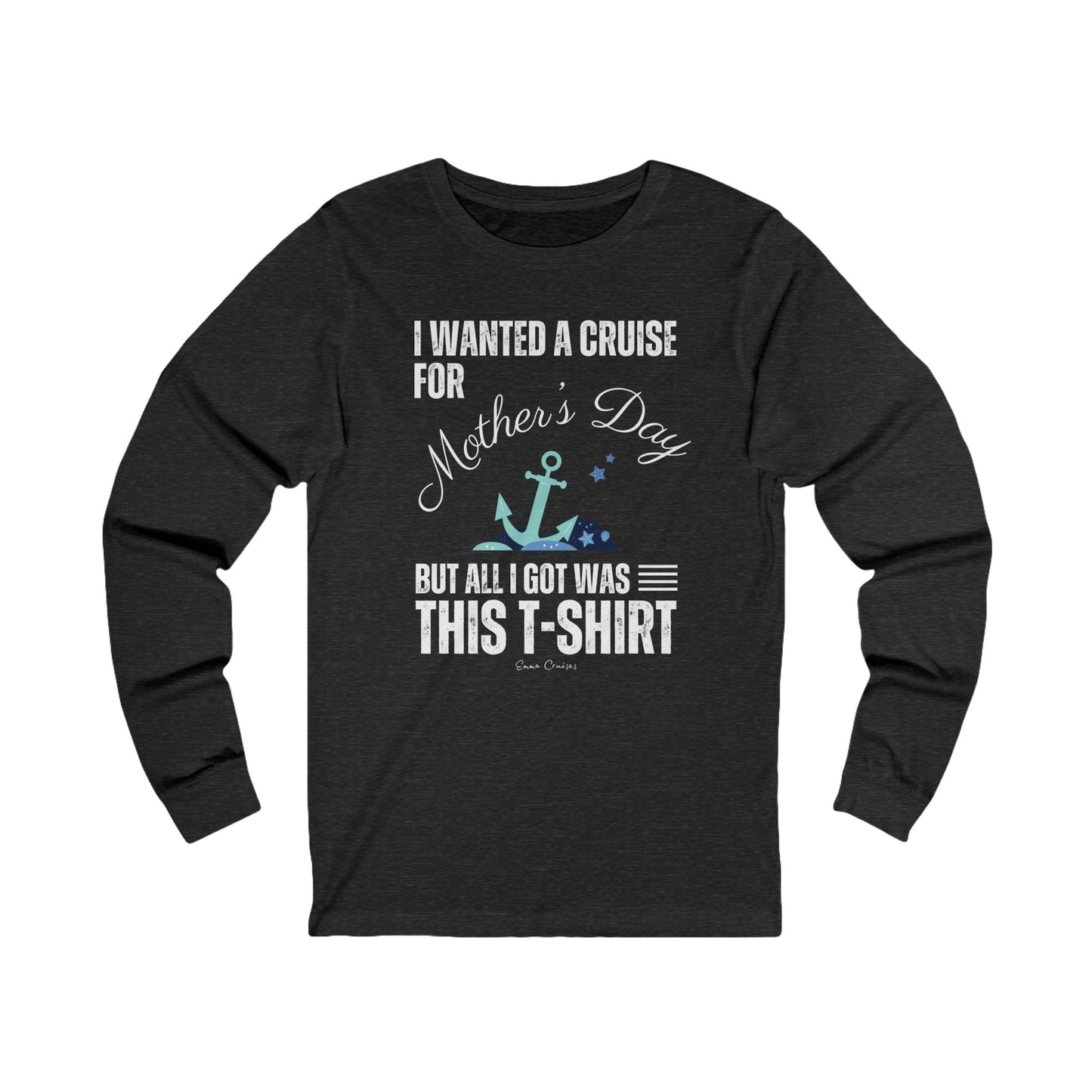 I Wanted a Cruise for Mother’s Day - UNISEX T-Shirt