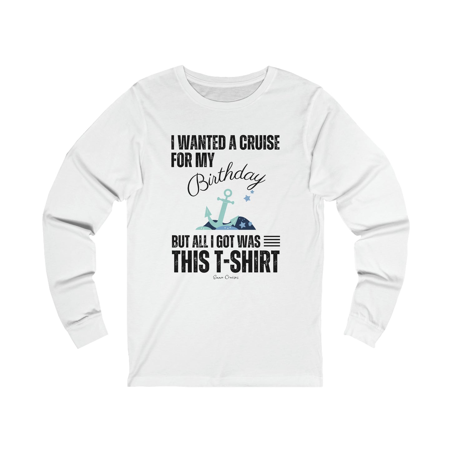 I Wanted a Cruise for My Birthday - UNISEX T-Shirt