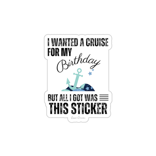 Quería un crucero para mi cumpleaños - Pegatina troquelada 