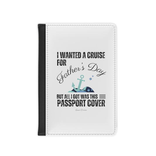 I Wanted a Cruise for Father's Day - Passport Cover