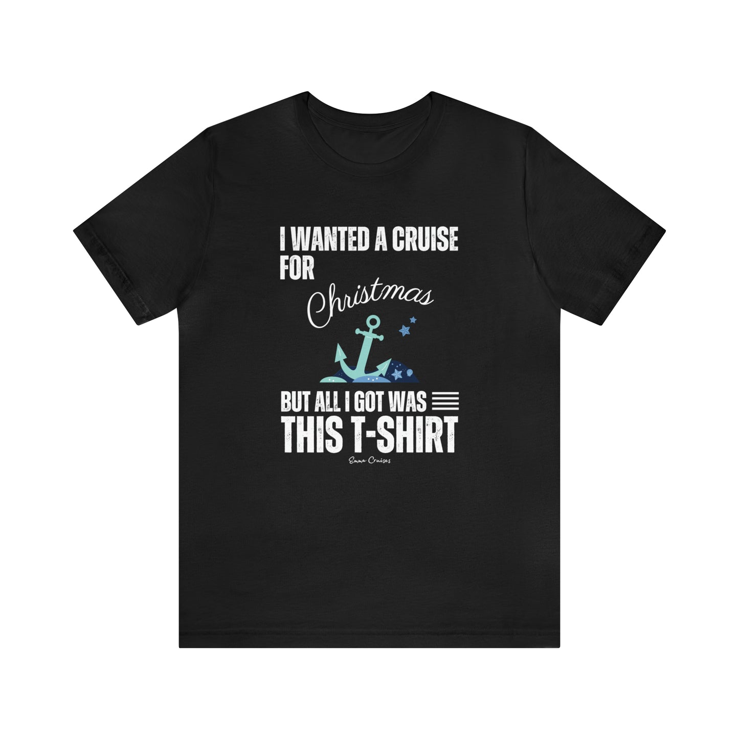 I Wanted a Cruise for Christmas - UNISEX T-Shirt