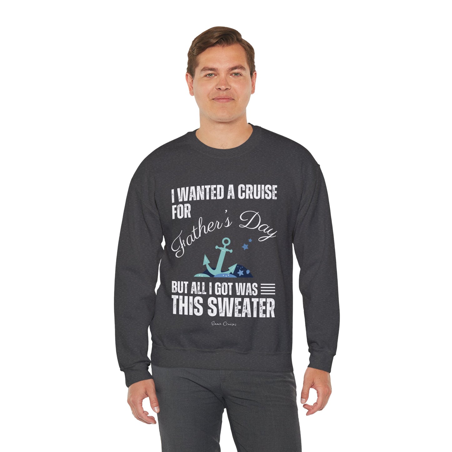 Ich wollte eine Kreuzfahrt zum Vatertag - UNISEX Crewneck Sweatshirt