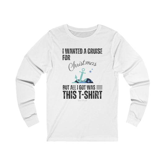 I Wanted a Cruise for Christmas - UNISEX T-Shirt