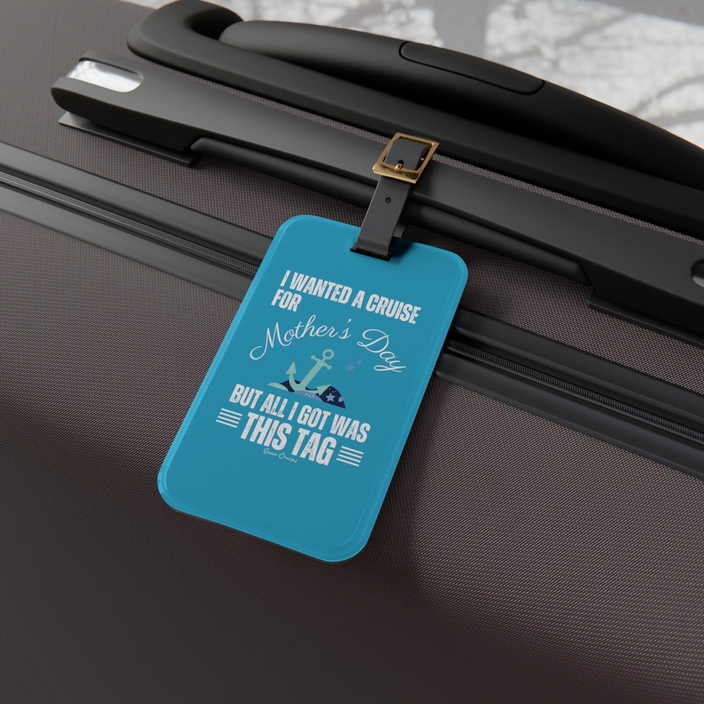I Wanted a Cruise for Mother's Day - Luggage Tag