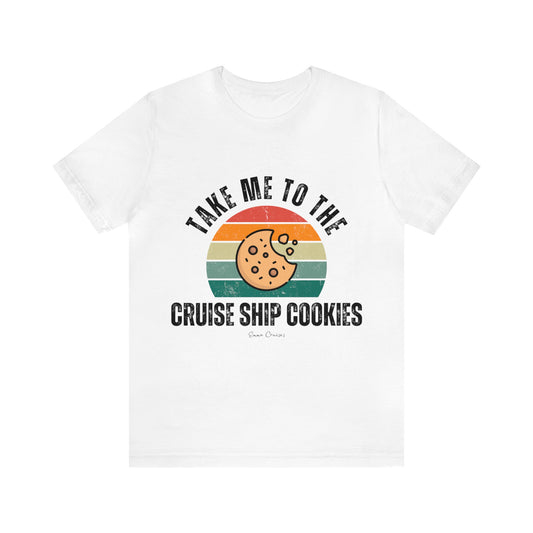 Take Me to the Cruise Ship Cookies - UNISEX T-Shirt (UK)