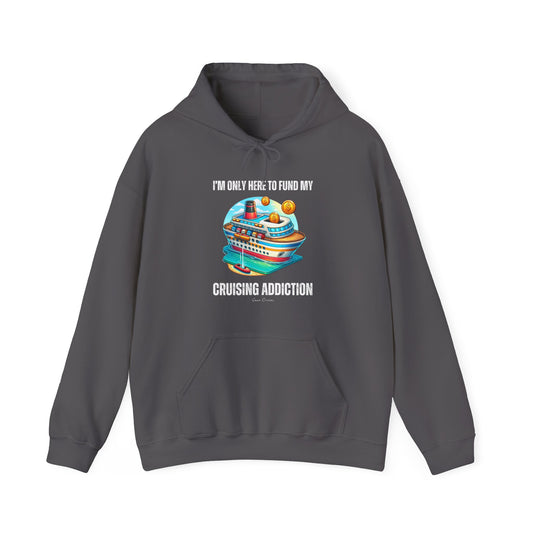 I'm Only Here to Fund My Cruising Addiction - UNISEX Hoodie
