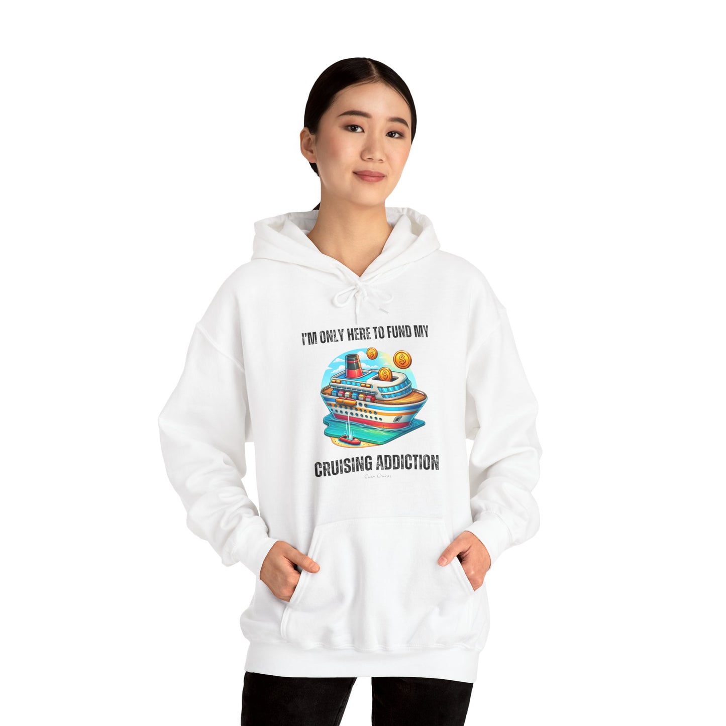 I'm Only Here to Fund My Cruising Addiction - UNISEX Hoodie