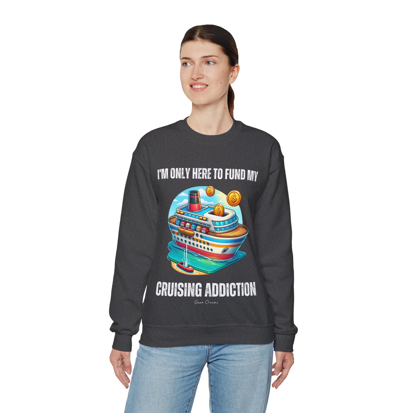 I'm Only Here to Fund My Cruising Addiction - UNISEX Crewneck Sweatshirt (UK)